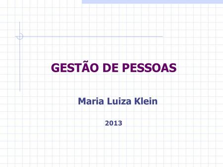 GESTÃO DE PESSOAS Maria Luiza Klein 2013.