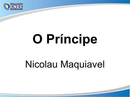 O Príncipe Nicolau Maquiavel.