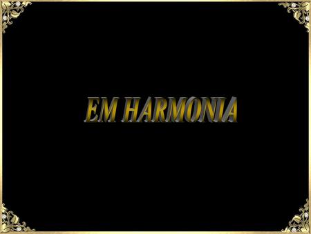 EM HARMONIA.