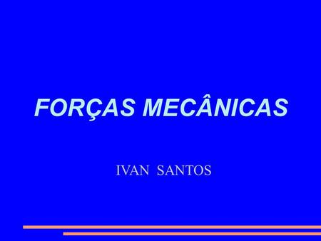 FORÇAS MECÂNICAS IVAN SANTOS.