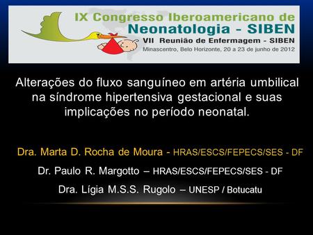 Alterações do fluxo sanguíneo em artéria umbilical na síndrome hipertensiva gestacional e suas implicações no período neonatal. Dra. Marta D. Rocha.