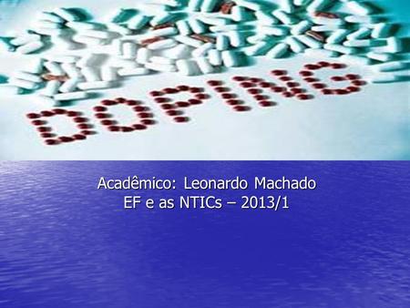 Acadêmico: Leonardo Machado EF e as NTICs – 2013/1