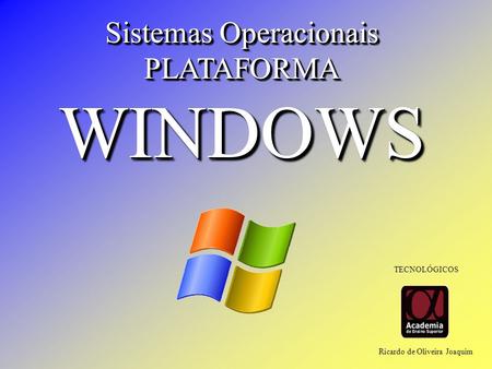 WINDOWS Sistemas Operacionais PLATAFORMA TECNOLÓGICOS