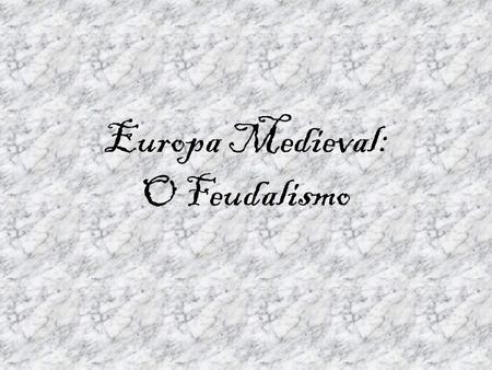 Europa Medieval: O Feudalismo