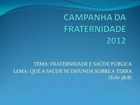 CAMPANHA DA FRATERNIDADE 2012