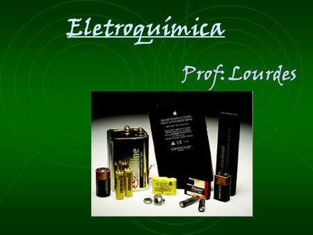 Eletroquímica Prof: Lourdes.