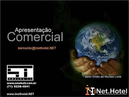Bernardo@inethotel.NET www.smokati.com.br (71) 9236-4541.
