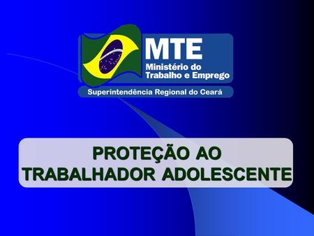 PROTEÇÃO AO TRABALHADOR ADOLESCENTE