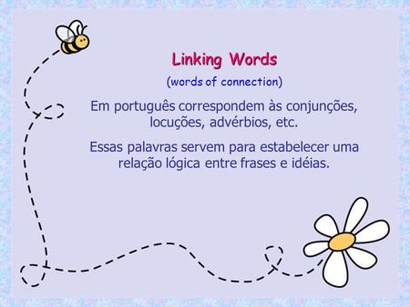 Em português correspondem às conjunções, locuções, advérbios, etc.
