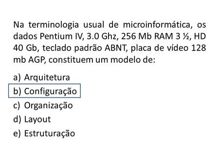 Na terminologia usual de microinformática, os dados Pentium IV, 3