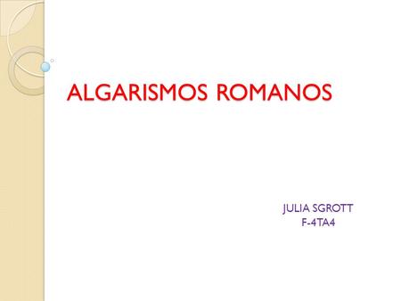 ALGARISMOS ROMANOS JULIA SGROTT F-4TA4.