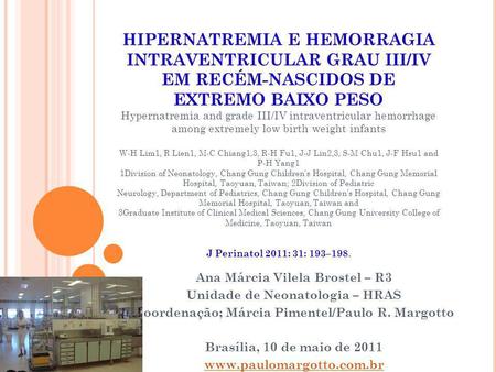 HIPERNATREMIA E HEMORRAGIA INTRAVENTRICULAR GRAU III/IV EM RECÉM-NASCIDOS DE EXTREMO BAIXO PESO Hypernatremia and grade III/IV intraventricular hemorrhage.