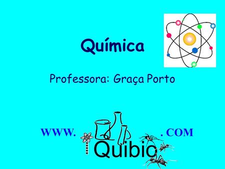 Química Professora: Graça Porto