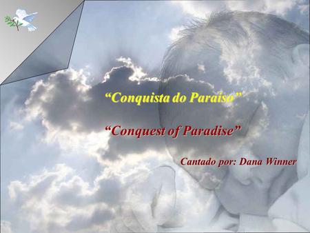 Conquista do Paraíso Conquest of Paradise Cantado por:Dana Winner Cantado por: Dana Winner.