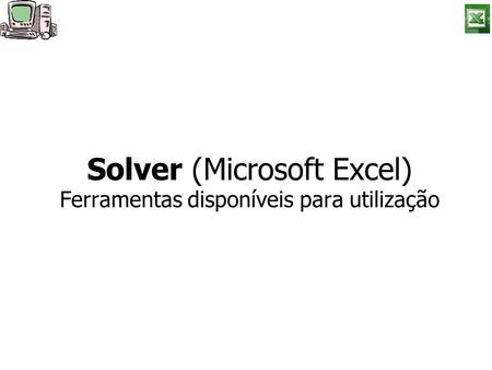 Solver (Microsoft Excel) Ferramentas disponíveis para utilização