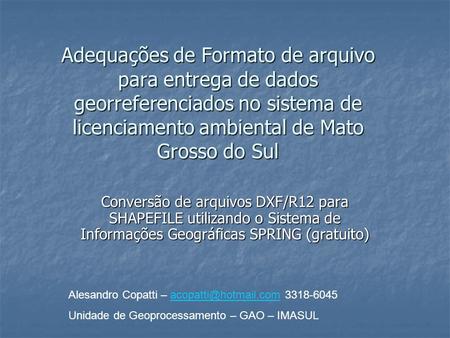 Adequações de Formato de arquivo para entrega de dados georreferenciados no sistema de licenciamento ambiental de Mato Grosso do Sul Conversão de arquivos.