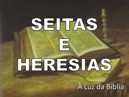 SEITAS E HERESIAS À Luz da Bíblia.
