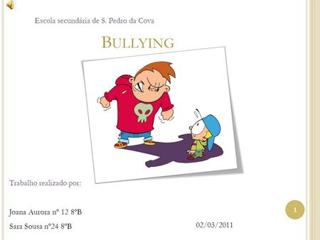 Bullying Escola secundária de S. Pedro da Cova Trabalho realizado por: