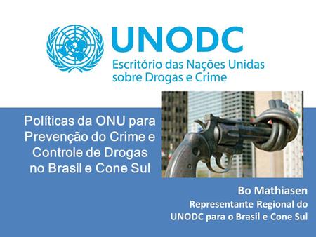 Bo Mathiasen Representante Regional do UNODC para o Brasil e Cone Sul
