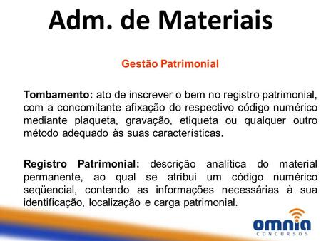 Adm. de Materiais Gestão Patrimonial Tombamento: ato de inscrever o bem no registro patrimonial, com a concomitante afixação do respectivo código numérico.