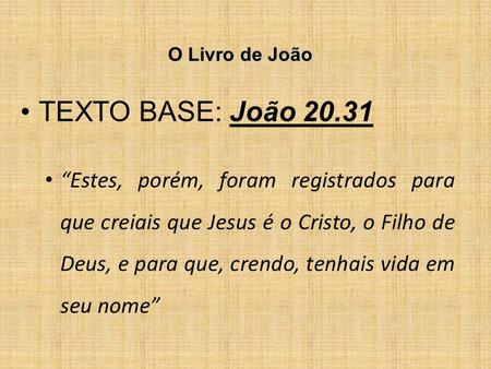 O Livro de João TEXTO BASE: João 20.31