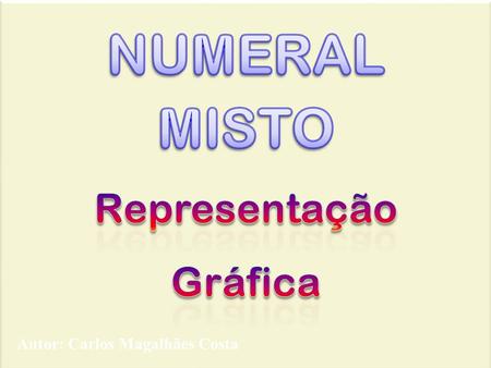 NUMERAL MISTO Representação Gráfica Autor: Carlos Magalhães Costa.