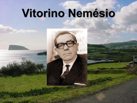 Vitorino Nemésio.