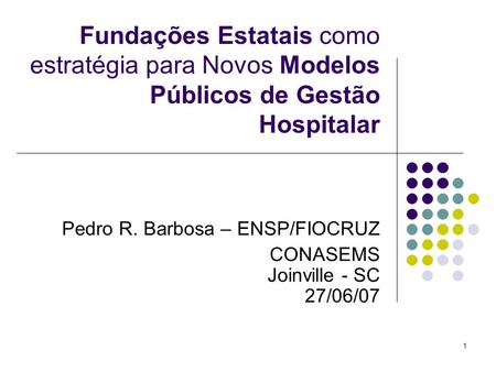 Pedro R. Barbosa – ENSP/FIOCRUZ CONASEMS Joinville - SC 27/06/07
