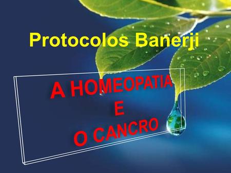 Protocolos Banerji A HOMEOPATIA E O CANCRO.