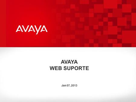 AVAYA WEB SUPORTE Jan 07, 2013 2010 Avaya Inc. All rights reserved.