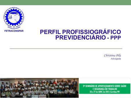 PERFIL PROFISSIOGRÁFICO PREVIDENCIÁRIO - PPP Christina Pila Advogada