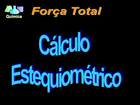 Força Total Cálculo Estequiométrico.