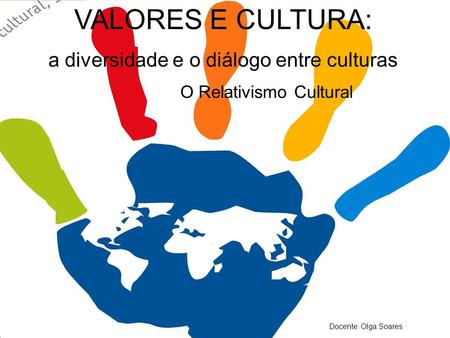 VALORES E CULTURA: a diversidade e o diálogo de culturas