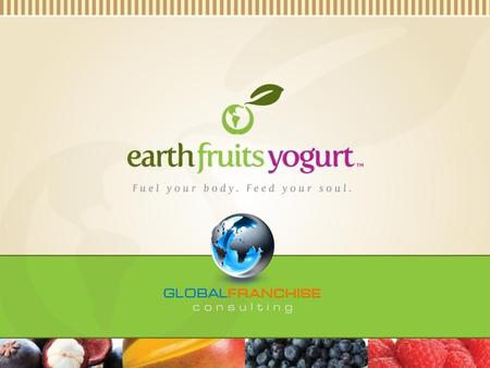 Tópicos da Apresentação Incrível Oportunidade A Equipe Estratégia de Crescimento Mercado Conceitos da EarthFruits Yogurt Ambiente Único Nossos Diferenciais.