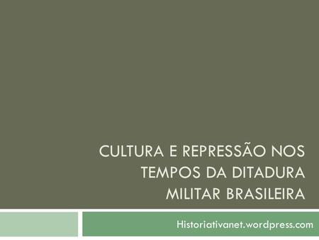 Cultura e repressão nos tempos da ditadura militar brasileira