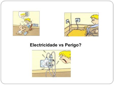 Electricidade vs Perigo?