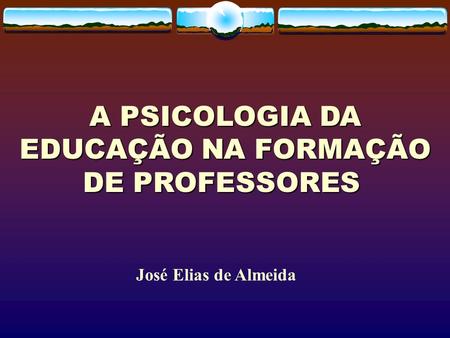 A PSICOLOGIA DA EDUCAÇÃO NA FORMAÇÃO DE PROFESSORES
