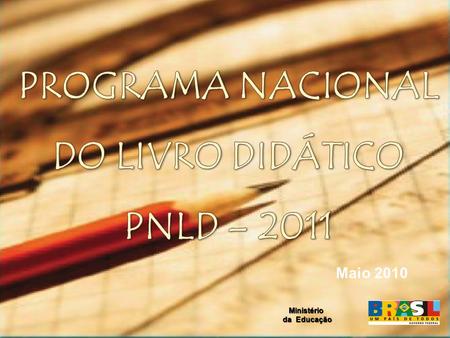 PROGRAMA NACIONAL DO LIVRO DIDÁTICO PNLD – 2011