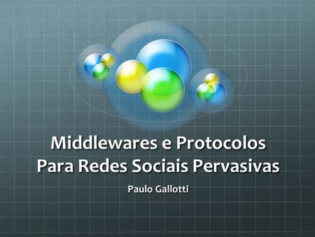 Middlewares e Protocolos Para Redes Sociais Pervasivas