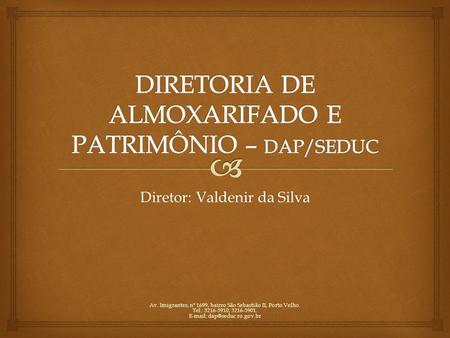 DIRETORIA DE ALMOXARIFADO E PATRIMÔNIO – DAP/SEDUC