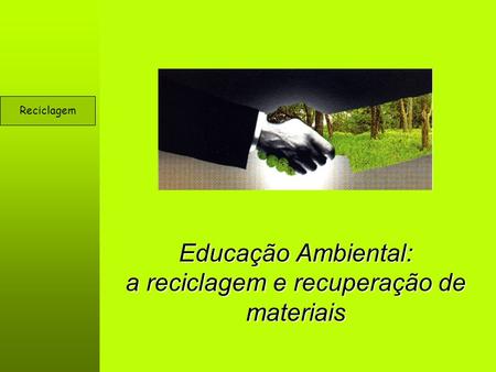 Educação Ambiental: a reciclagem e recuperação de materiais