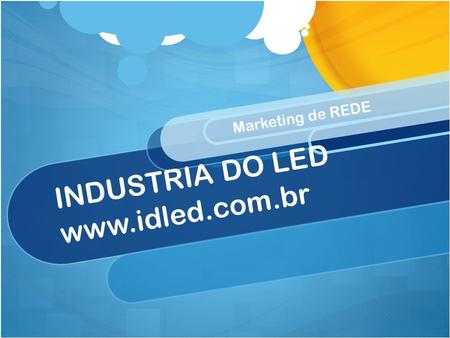 INDUSTRIA DO LED www.idled.com.br Marketing de REDE INDUSTRIA DO LED www.idled.com.br.