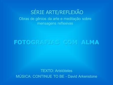 FOTOGRAFIAS COM ALMA SÉRIE ARTE/REFLEXÃO