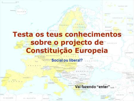 Testa os teus conhecimentos sobre o projecto de Constituição Europeia