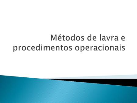 Métodos de lavra e procedimentos operacionais
