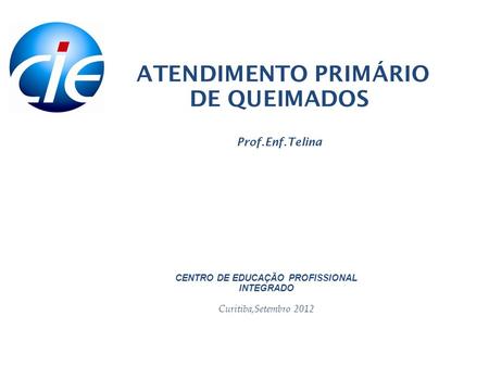 ATENDIMENTO PRIMÁRIO DE QUEIMADOS Prof.Enf.Telina