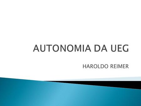 AUTONOMIA DA UEG HAROLDO REIMER.
