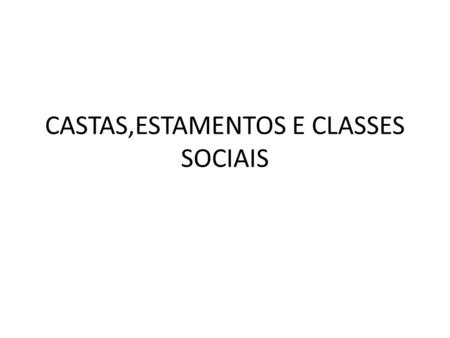 CASTAS,ESTAMENTOS E CLASSES SOCIAIS