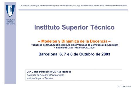 Las Nuevas Tecnologías de la Información y las Comunicaciones (NTICs) y el Mejoramiento de la Calidad de la Docencia Universitaria IST / GEP © 2003 Dr.ª