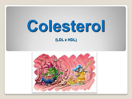 Colesterol (LDL x HDL).